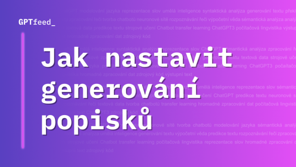 Jak nastavit styl a další parametry pro generování produktových popisků v GPTfeed_
