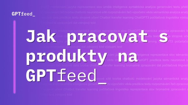 Jak ovládat produkty v administraci GPTfeed_